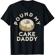 Pound My Cake Daddy Shirt Adult Humor Pastry Pound Cake T-Shirt
