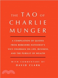 The Tao of Charlie Munger ─ A Compilation of Quotes from Berkshire Hathaway's Vice Chairman on Life,
