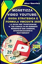 Monetizza Video YouTube: Guida Strategica e Formula Vincente 2025: Guadagnare con YouTube: La Guida 