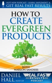 How to Create Evergreen Products Daniel Hall