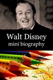 Walt Disney Mini Biography eBios