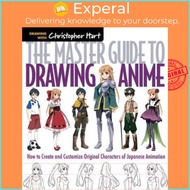 The Master Guide to Drawing Anime : How to Draw Original Characters from Sim by Christopher Hart (US