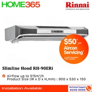 Rinnai Slimline Hood 90cm [RH-90ERi] [RH-90ER MS] [RH-90ER SUS]