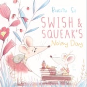 Swish and Squeak's Noisy Day Birgitta Sif