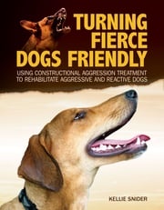 Turning Fierce Dogs Friendly Kellie Snider