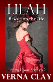 Rescue on the Rio: Lilah (Finding Home Series #2) Verna Clay