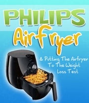 Philips Air Fryer & Putting The Airfryer To The Weight Loss Test Sam Milner