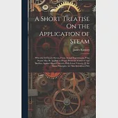 A Short Treatise On the Application of Steam: Whereby Is Clearly Shewn, From Actual Experiments, That Steam May Be Applied to Propel Boats Or Vessels