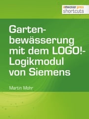 Gartenbewässerung mit dem LOGO!-Logikmodul von Siemens Martin Mohr