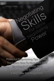 Negotiating Skills For More Negotiating Power Marvin Z. Kelsey