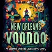 New Orleans Voodoo: An Essential Guide to Louisiana Voodoo Mari Silva
