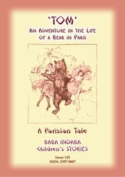 THE STORY OF TOM - An Adventure in the Life of a Bear in Paris Anon E Mouse