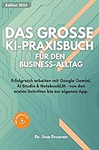 Das grosse KI-Praxisbuch fuer den Business-Alltag: Erfolgreich arbeiten mit Google Gemini, AI Studio