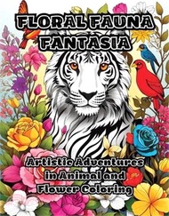 Floral Fauna Fantasia: Artistic Adventures in Animal and Flower Coloring