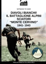 Diavoli bianchi! Il battaglione Alpini Sciatori “Monte Cervino” 1941-1943 Pierluigi Romeo di Colloredo Mels