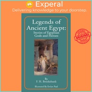 Legends of Ancient Egypt : Stories of Egyptian Gods and Heroes by F H Brooksbank (paperback)