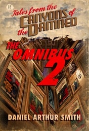 Tales from the Canyons of the Damned: Omnibus No. 2 Daniel Arthur Smith