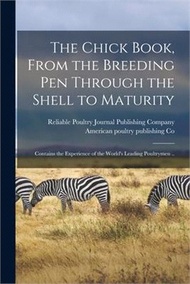 The Chick Book, From the Breeding Pen Through the Shell to Maturity: Contains the Experience of the World's Leading Poultrymen ..