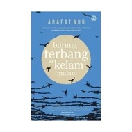 Burung Terbang di Kelam Malam karya Arafat Nur | konflik, ketidakadilan, dan perjuangan untuk bertah