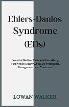 Ehlers-Danlos Syndrome (EDS): Essential Medical Facts and Everything You Need to Know About Its Symp