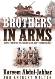 Brothers in Arms : The Epic Story of the 761st Tank Battalion, Wwii's For by Kareem Abdul-Jabbar (US