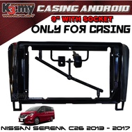 Nissan Serena C26 2013-2017 9'' Android Player Casing (With Socket)