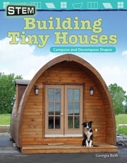 STEM Building Tiny Houses: Compose and Decompose Shapes Beth Georgia