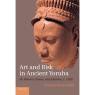 Art and Risk in Ancient Yoruba : Ife History, Power, and Identity, c. 1 by Suzanne Preston Blier (UK