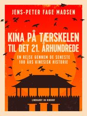 Kina på tærskelen til det 21. århundrede. En rejse gennem de seneste 100 års kinesisk historie Jens-Peter Fage Madsen