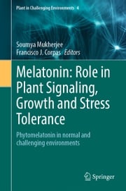 Melatonin: Role in Plant Signaling, Growth and Stress Tolerance Soumya Mukherjee