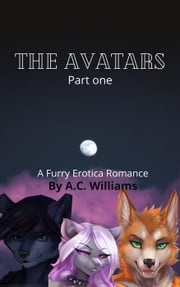 The Avatars - Part one A Furry Erotica Romance A.C. Williams