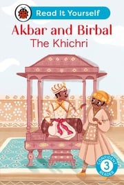 Akbar and Birbal: The Khichri : Read It Yourself - Level 3 Confident Reader Ladybird