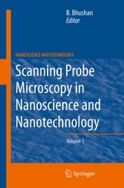 Scanning Probe Microscopy in Nanoscience and Nanotechnology 3 Bharat Bhushan