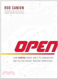 Open ─ How Compaq Ended IBM's PC Domination and Helped Invent Modern Computing