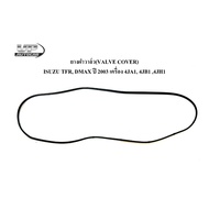 VALVE COVER Rubber (VALVE COVER) ISUZU TFR DMAX Year 2003 Engine 4JA1 4JB1 4JH1