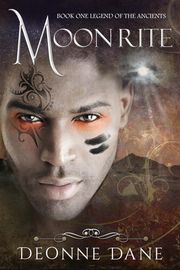 Moon Rite: Book One Legend of the Ancients Deonne Dane