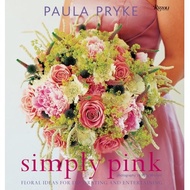 simply pink floral ideas for decorating and entertaining Pryke, Paula