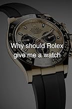 Why should Rolex give me a watch