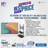 ice board 75  dsn-ice-011 4k uhd-v3 vga hdmi dual system android - +stand tanpa kayu