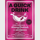 A Quick Drink: The Speed Rack Guide to Winning Cocktails for Any Mood