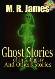 Ghost Stories of an Antiquary, and Others Stories : (5 Works) Classic Novels Montague Rhodes James