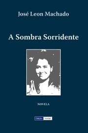 A Sombra Sorridente José Leon Machado