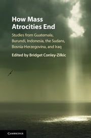 How Mass Atrocities End Bridget Conley-Zilkic