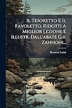Il Tesoretto E Il Favoletto, Ridotti A Miglior Lezione E Illustr. Dall'abate G.b. Zannoni...