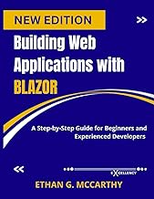 Building Web Applications with Blazor: A Step-by-Step Guide for Beginners and Experienced Developers
