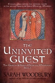 The Uninvited Guest (A Gareth &amp; Gwen Medieval Mystery) Sarah Woodbury