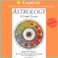Astrology: A Cosmic Science : The Classic Work on Spiritual Astrology by Isabel M Hickey (US edition, paperback)