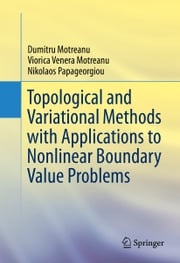 Topological and Variational Methods with Applications to Nonlinear Boundary Value Problems Dumitru Motreanu