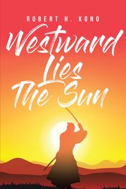 Westward Lies The Sun Robert H. Kono