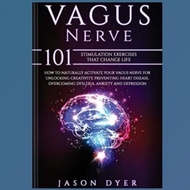 Vagus Nerve Book: 101 Stimulation Exercises That Change Life - How to Naturally Activate Your Vagus 